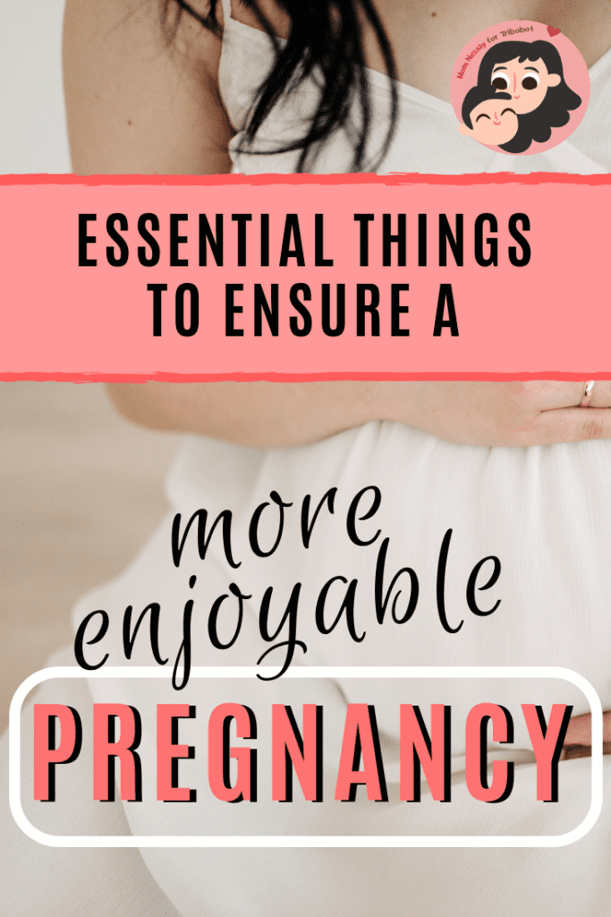 Essential Things To Ensure A More Enjoyable Pregnancy
